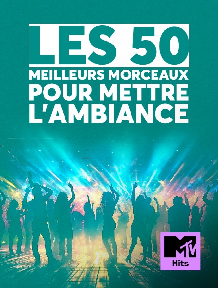 MTV Hits - Les 50 meilleurs morceaux pour mettre l'ambiance