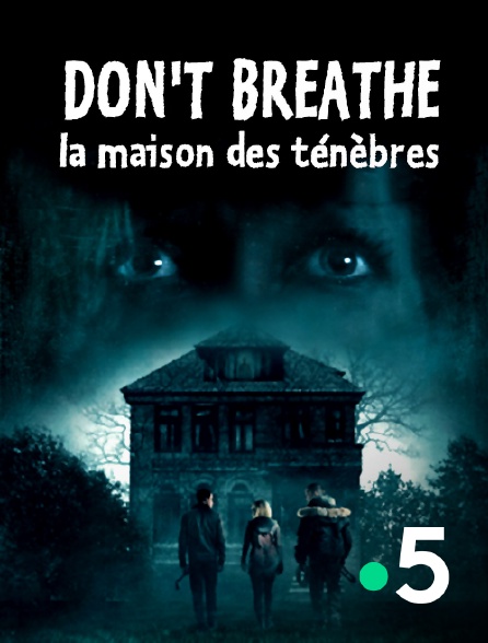 France 5 - Don't breathe : la maison des ténèbres