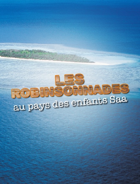 Les Robinsonnades : au pays des enfants Saa