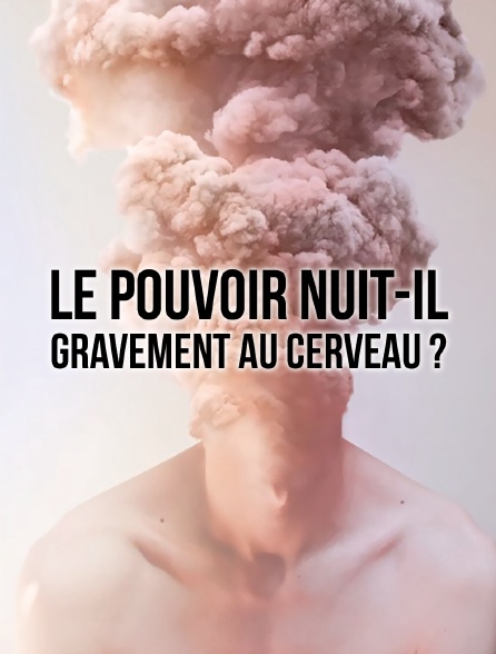 Le pouvoir nuit-il gravement au cerveau ?