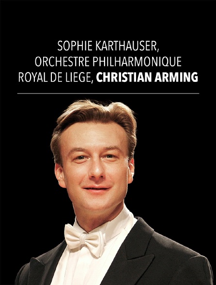 Sophie Karthaüser, Orchestre Philharmonique Royal de Liège, Christian Arming