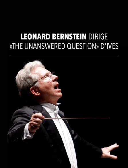 Leonard Bernstein dirige «The Unanswered Question» d'Ives