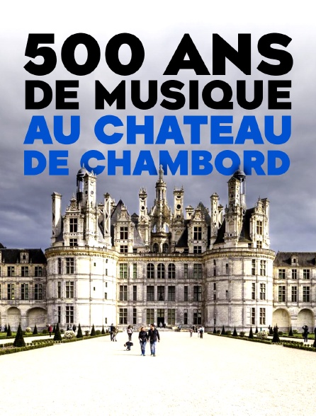 500 ans de musique au château de Chambord