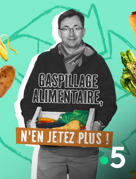 France 5 - Gaspillage alimentaire, n'en jetez plus !