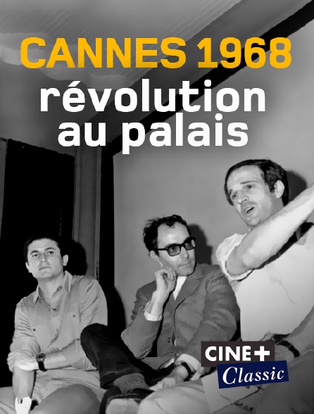Ciné+ Classic - Cannes 1968, révolution au palais