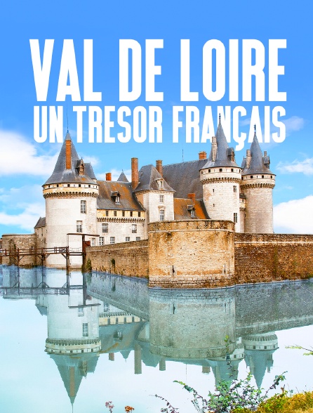 Val de Loire, un trésor français
