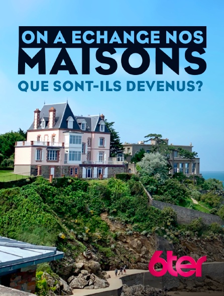 6ter - On a échangé nos maisons : que sont-ils devenus ?