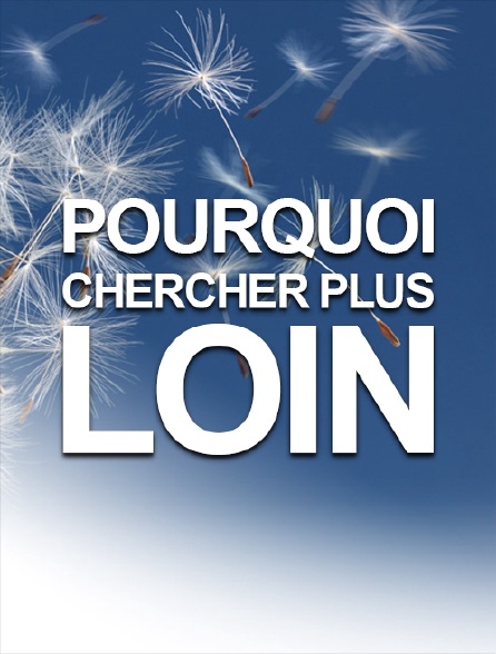 Pourquoi chercher plus loin ?