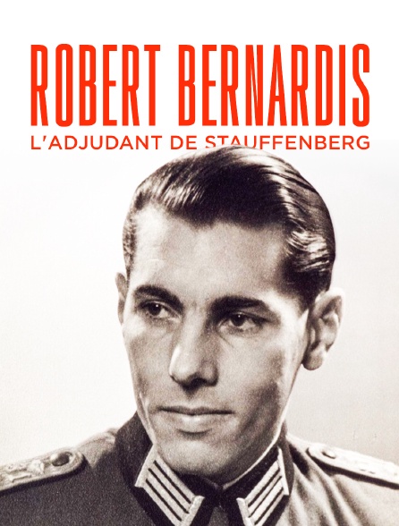 Robert Bernardis, l'adjudant de Stauffenberg