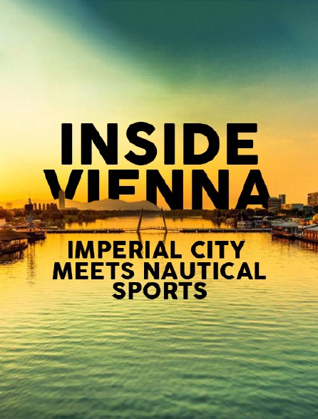 Inside Vienna - Imperial City Meets Nautical Sports