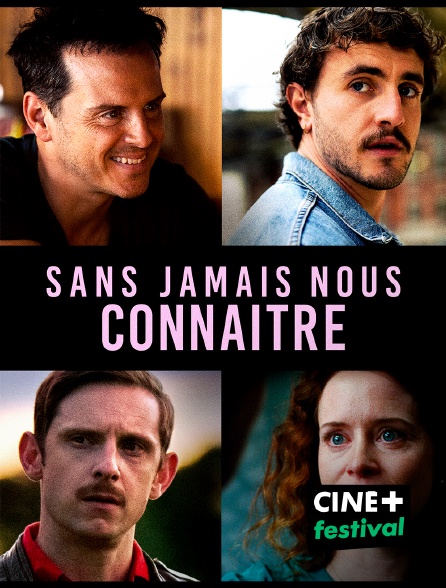 CINE+ Festival - Sans jamais nous connaître