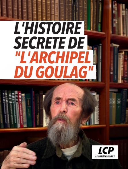 LCP 100% - L'histoire secrète de "L'Archipel du Goulag"