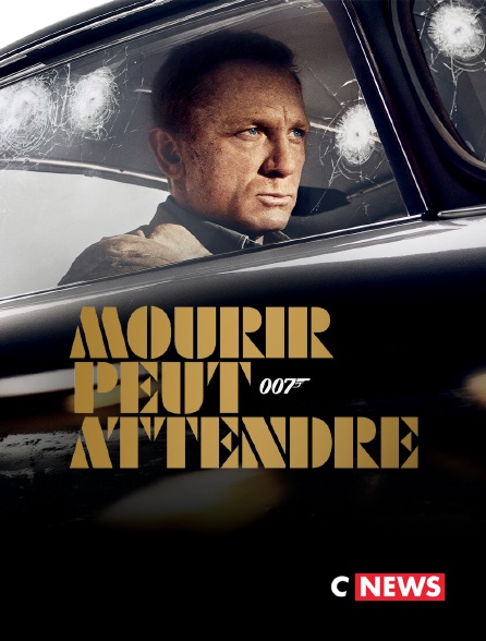 CNEWS - Mourir peut attendre