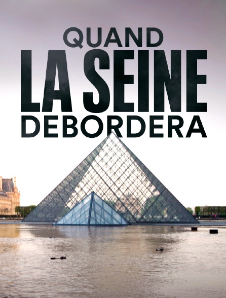 Quand la Seine débordera