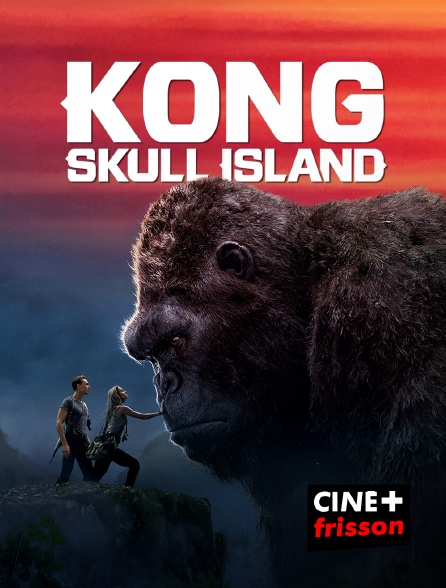 CINE+ Frisson - Kong : Skull Island