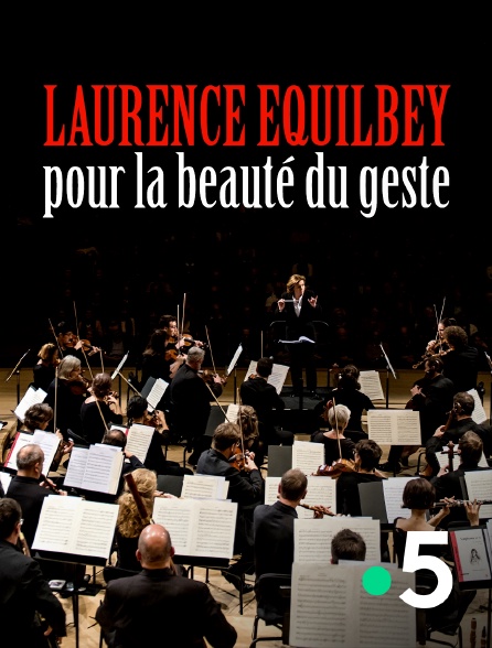 France 5 - Laurence Equilbey, pour la beauté du geste
