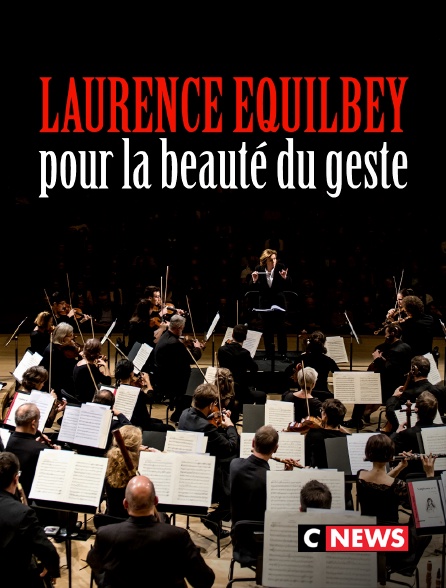 CNEWS - Laurence Equilbey, pour la beauté du geste
