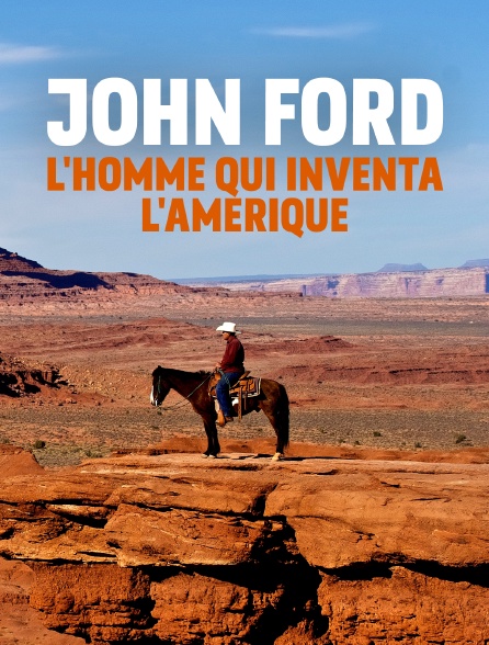 John Ford, l'homme qui inventa l'Amérique