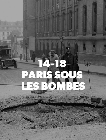 14-18, Paris sous les bombes