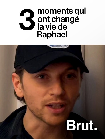 Brut - 3 moments qui ont changé la vie de Raphael
