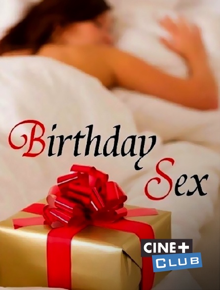 Ciné+ Club - Birthday Sex