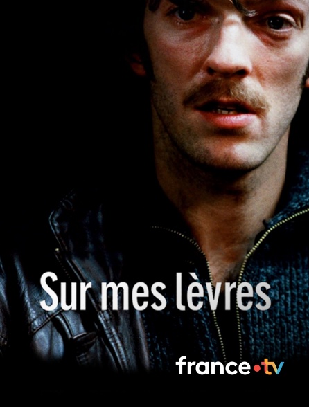france.tv - Sur mes lèvres en replay