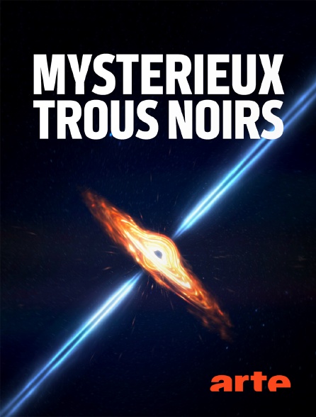 Arte - Mystérieux trous noirs