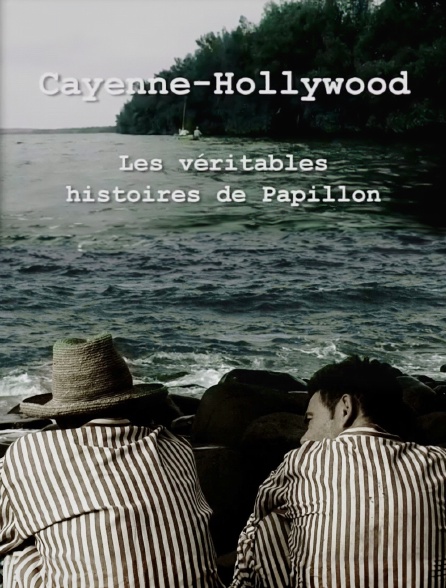 Cayenne-Hollywood : les véritables histoires de Papillon