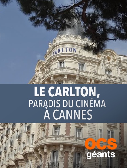 OCS Géants - Le Carlton, paradis du cinéma à Cannes