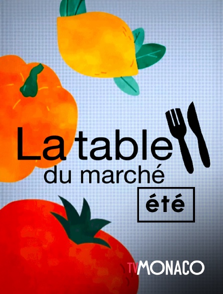 TV Monaco - La table du marché été