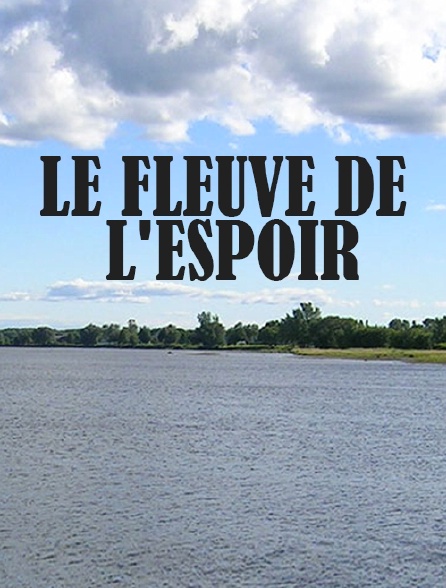 Le fleuve de l'espoir