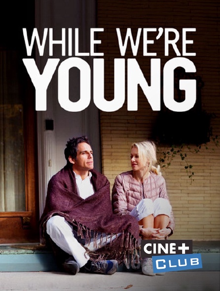 Ciné+ Club - While We're Young