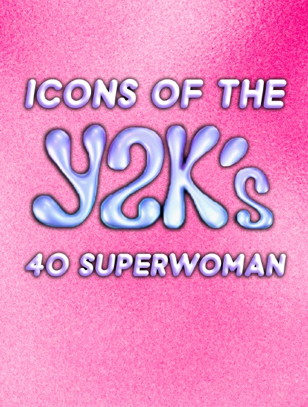 Icons Of the Y2Ks: 40 Superwomen