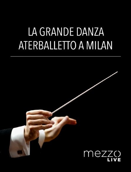 Mezzo Live HD - La Grande Danza : Aterballetto à Milan