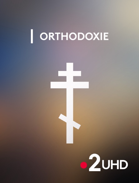France 2 UHD - Orthodoxie