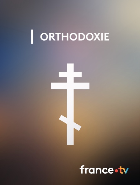 france.tv - Orthodoxie