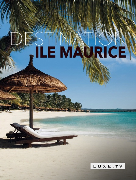 Luxe TV - Destination Ile Maurice