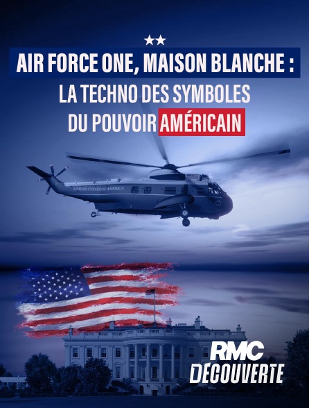 RMC Découverte - Air Force One, Maison blanche : la techno des symboles du pouvoir américain en replay