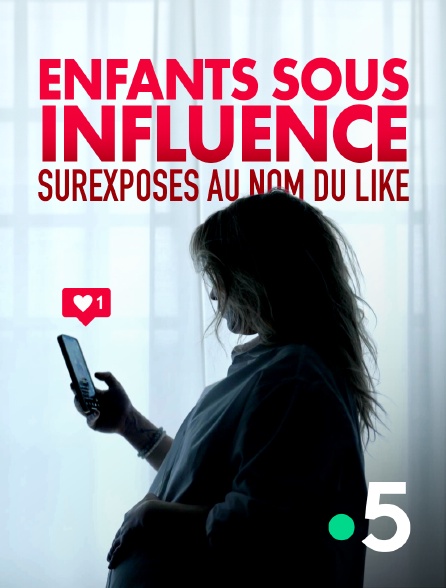 France 5 - Enfants sous influence : surexposés au nom du like