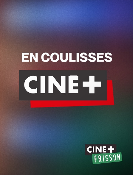 Ciné+ Frisson - En coulisses Ciné+