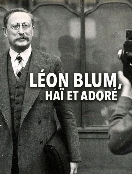 Léon Blum, haï et adoré