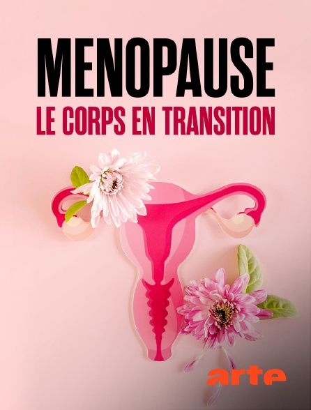 Arte - Ménopause, le corps en transition