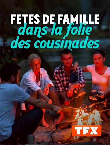 TFX - Fêtes de famille : dans la folie des cousinades