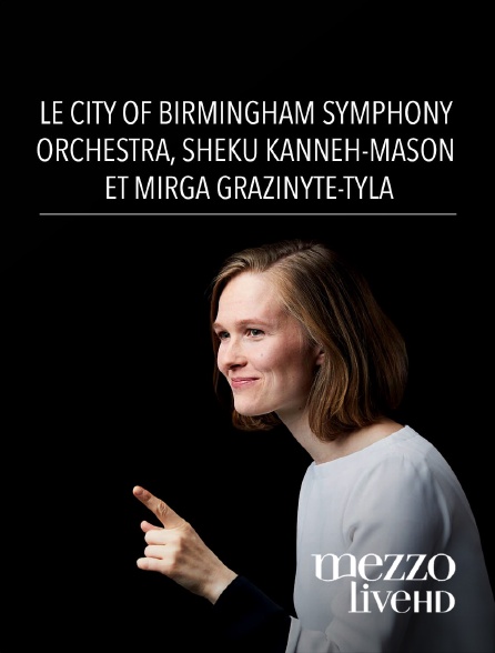 Mezzo Live HD - Le City of Birmingham Symphony Orchestra, Sheku Kanneh-Mason et Mirga Gražinytė-Tyla