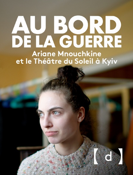France TV Docs - Au bord de la guerre, Ariane Mnouchkine et le Théâtre du Soleil à Kyiv