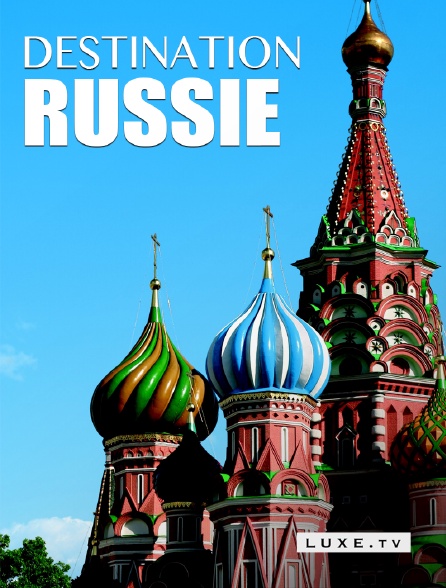Luxe TV - Destination Russie
