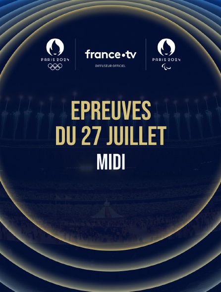 Paris 2024 - Epreuves du 27 juillet : Session du midi