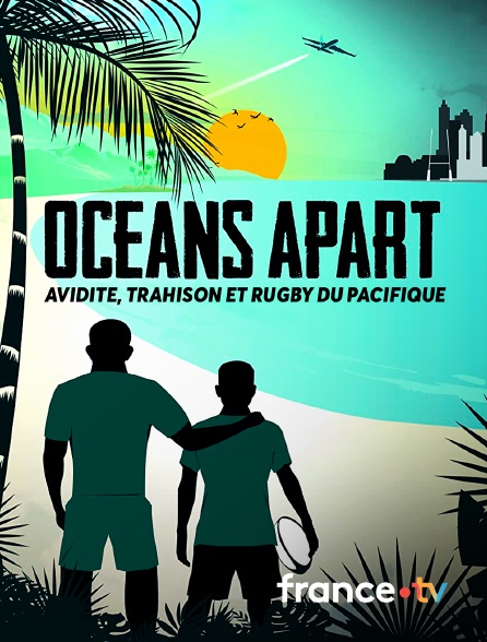 France.tv - Oceans Apart : Avidité, trahison et rugby du Pacifique