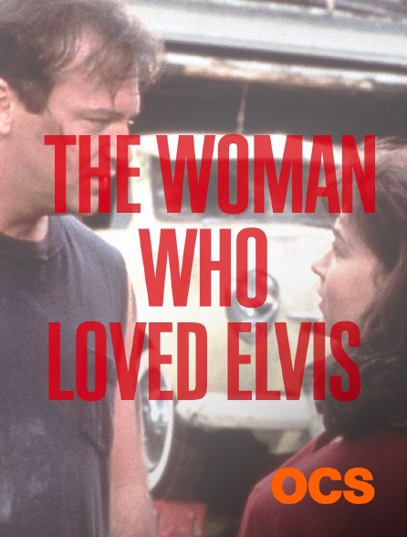 OCS - The woman who loved Elvis