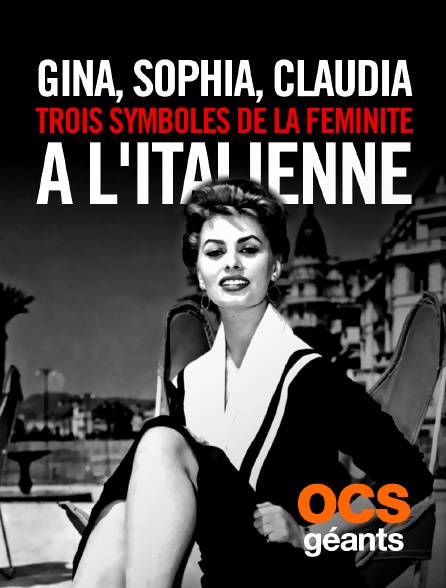 OCS Géants - Gina, Sophia, Claudia, trois symboles de la féminité à l'italienne